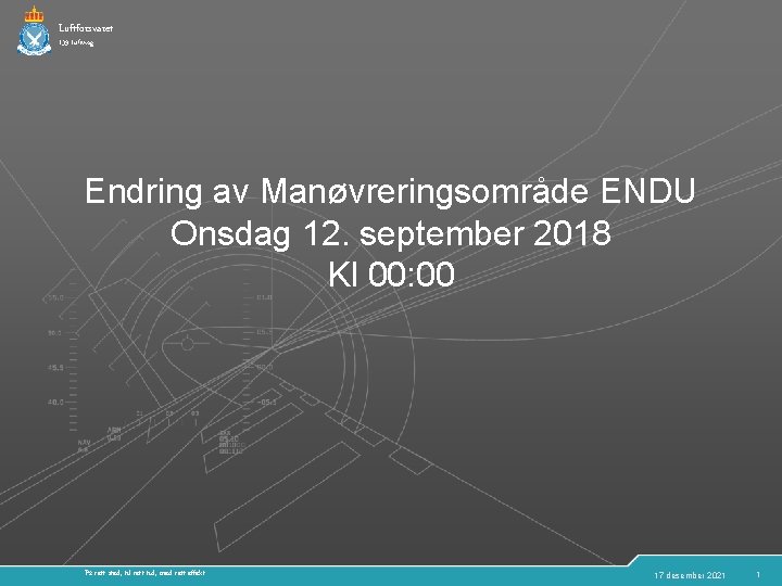 Luftforsvaret 139 Luftving Endring av Manøvreringsområde ENDU Onsdag 12. september 2018 Kl 00: 00