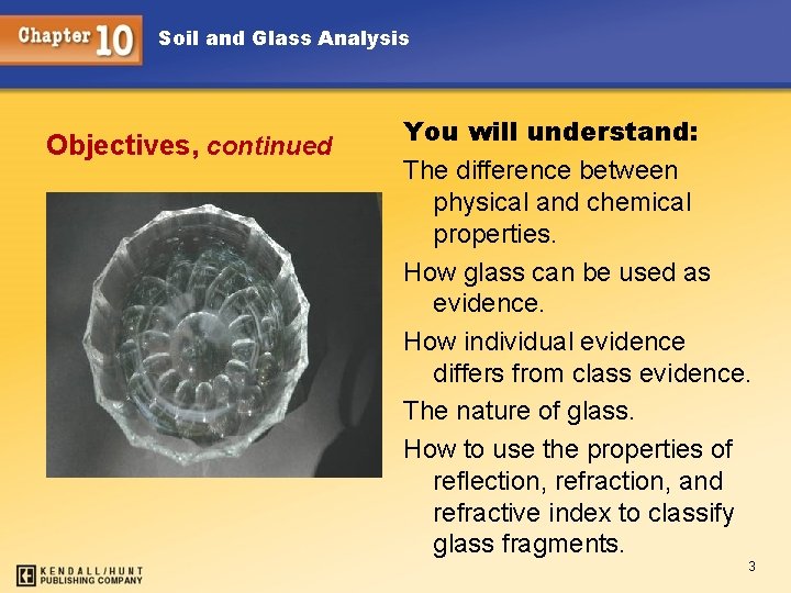Soil and Glass Analysis Objectives, continued You will understand: The difference between physical and