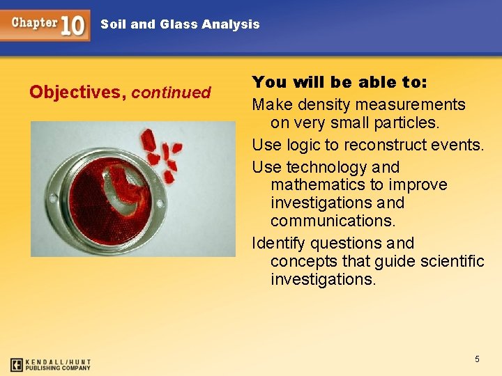 Soil and Glass Analysis Objectives, continued You will be able to: Make density measurements