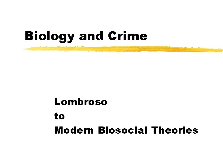 Biology and Crime Lombroso to Modern Biosocial Theories 