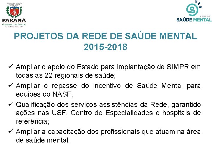 PROJETOS DA REDE DE SAÚDE MENTAL 2015 -2018 ü Ampliar o apoio do Estado