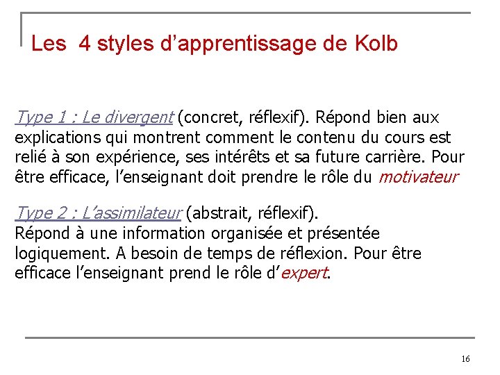Les 4 styles d’apprentissage de Kolb Type 1 : Le divergent (concret, réflexif). Répond