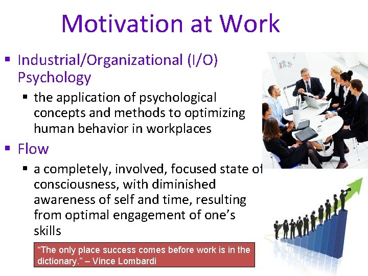 Motivation at Work § Industrial/Organizational (I/O) Psychology § the application of psychological concepts and