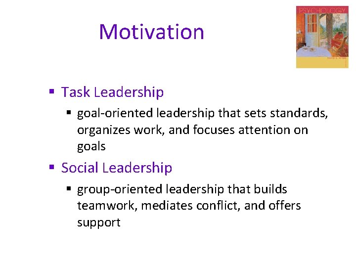 Motivation § Task Leadership § goal-oriented leadership that sets standards, organizes work, and focuses