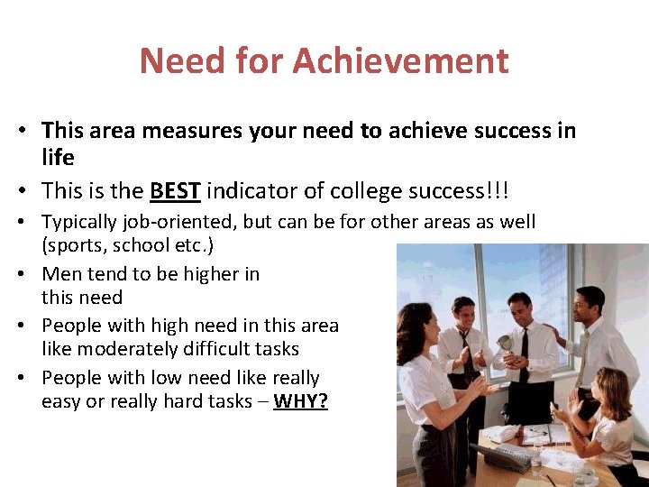 Need for Achievement • This area measures your need to achieve success in life
