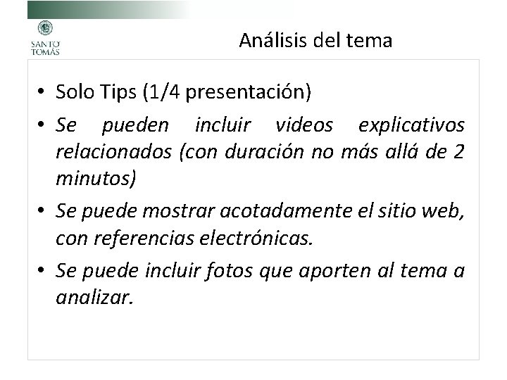 Análisis del tema • Solo Tips (1/4 presentación) • Se pueden incluir videos explicativos