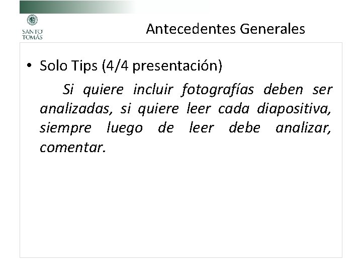 Antecedentes Generales • Solo Tips (4/4 presentación) Si quiere incluir fotografías deben ser analizadas,