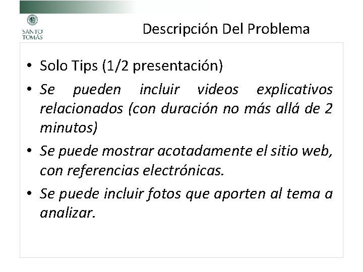 Descripción Del Problema • Solo Tips (1/2 presentación) • Se pueden incluir videos explicativos