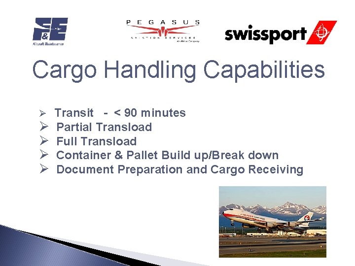 Cargo Handling Capabilities Ø Transit - < 90 minutes Ø Ø Partial Transload Full