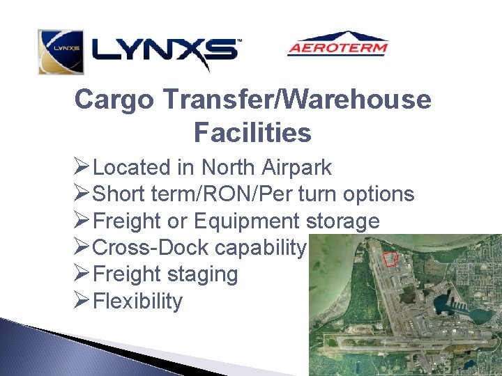 Cargo Transfer/Warehouse Facilities ØLocated in North Airpark ØShort term/RON/Per turn options ØFreight or Equipment