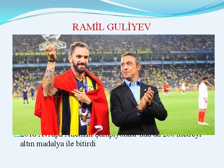 RAMİL GULİYEV � 29 Mayıs 1990 Bakü doğumludur � 2009 Gençler Atletizm Şampiyonası’nda 100