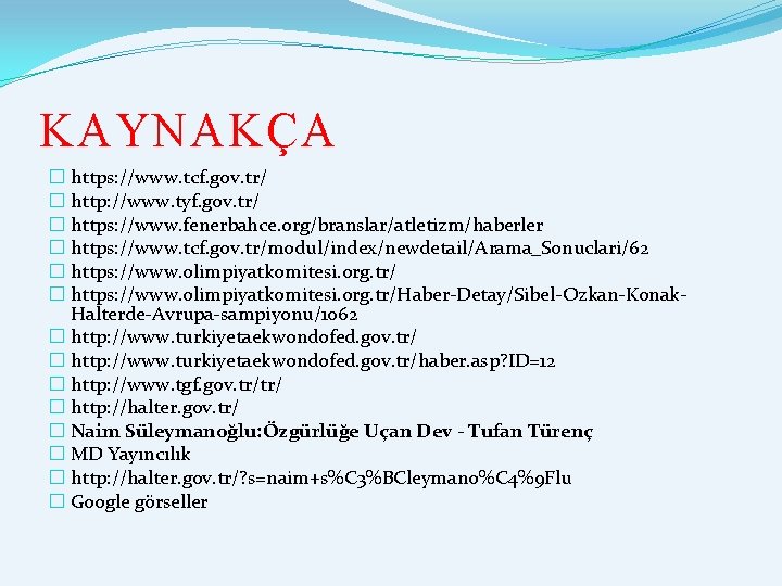 KAYNAKÇA � https: //www. tcf. gov. tr/ � http: //www. tyf. gov. tr/ �