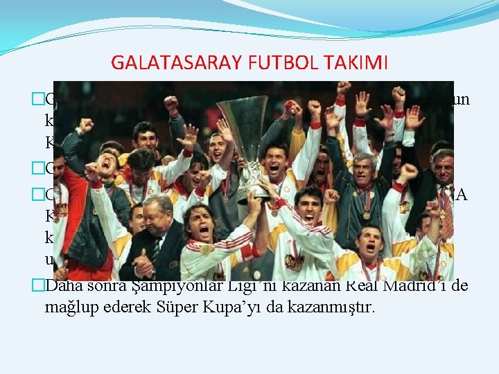 GALATASARAY FUTBOL TAKIMI �Galatasaray Futbol Takımı 1999/2000 sezonunda Futbolun kulüp bazında en prestijli ikinci