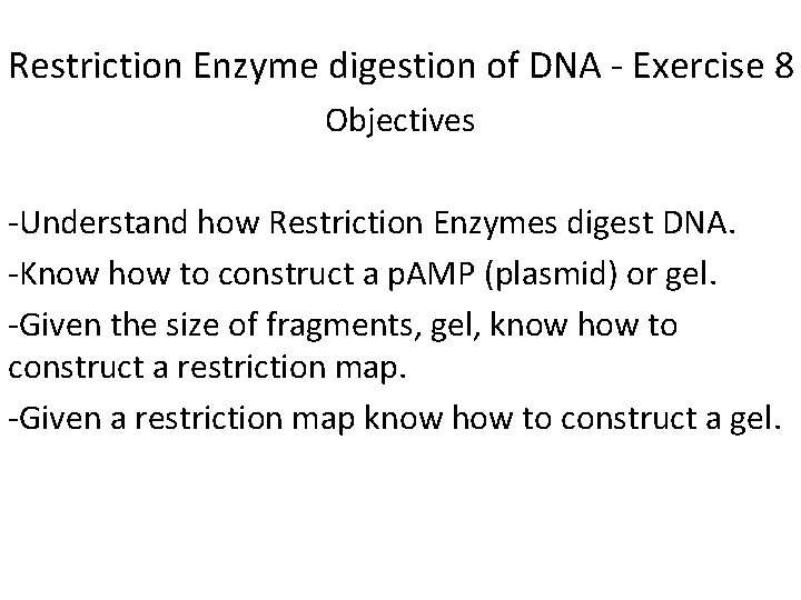 Restriction Enzyme digestion of DNA - Exercise 8 Objectives -Understand how Restriction Enzymes digest
