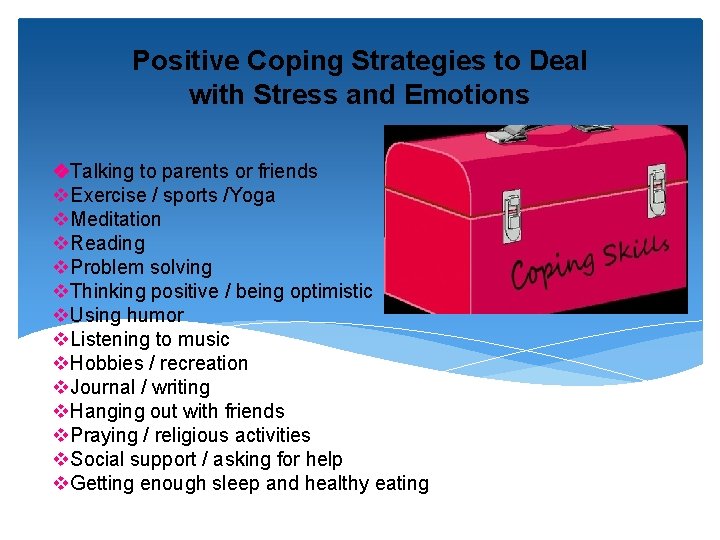 Positive Coping Strategies to Deal with Stress and Emotions Talking to parents or friends