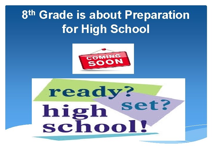 8 th Grade is about Preparation for High School 