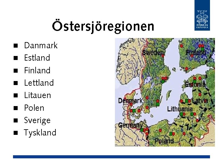 Östersjöregionen n n n n Danmark Estland Finland Lettland Litauen Polen Sverige Tyskland 