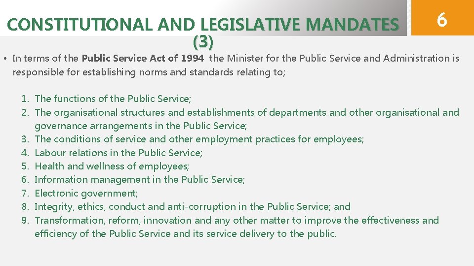 CONSTITUTIONAL AND LEGISLATIVE MANDATES (3) 6 • In terms of the Public Service Act