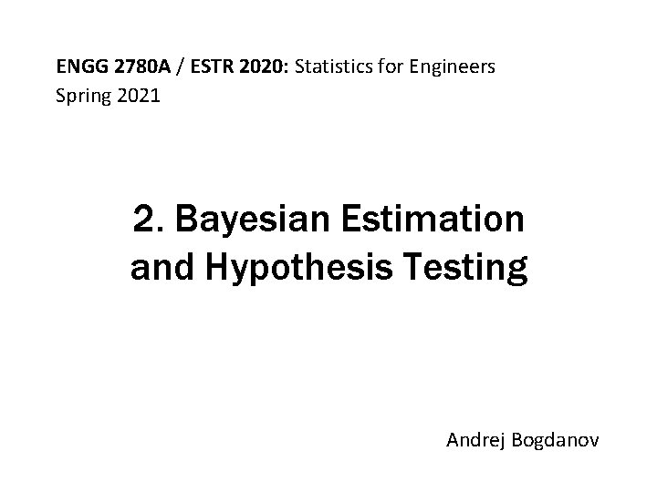 ENGG 2780 A / ESTR 2020: Statistics for Engineers Spring 2021 2. Bayesian Estimation