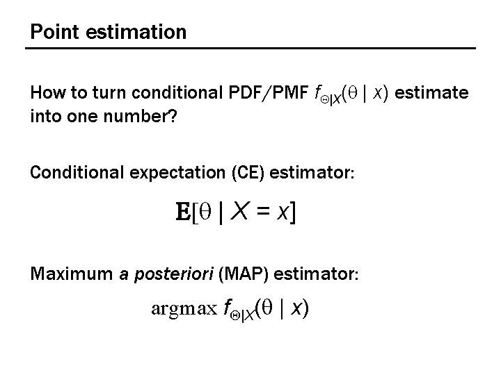Point estimation How to turn conditional PDF/PMF f. Q|X(q | x) estimate into one