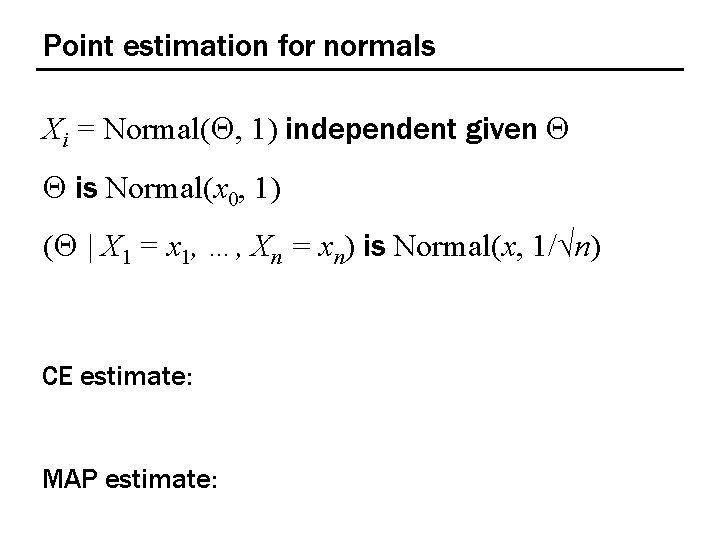 Point estimation for normals Xi = Normal(Q, 1) independent given Q Q is Normal(x