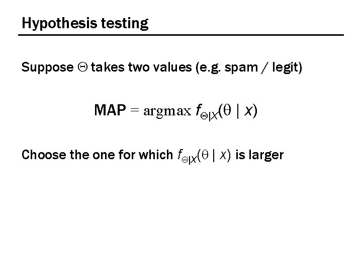 Hypothesis testing Suppose Q takes two values (e. g. spam / legit) MAP =
