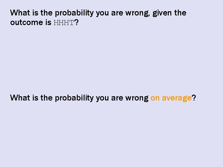 What is the probability you are wrong, given the outcome is HHHT? What is