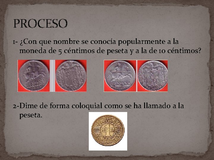 PROCESO 1 - ¿Con que nombre se conocía popularmente a la moneda de 5