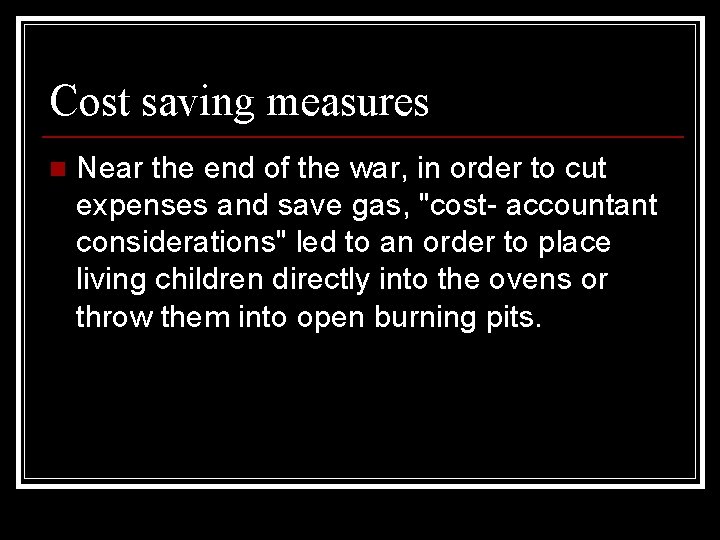 Cost saving measures n Near the end of the war, in order to cut