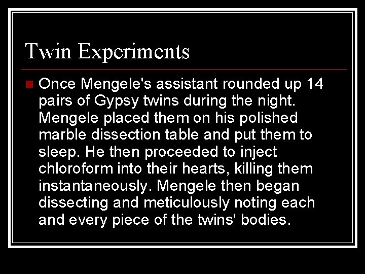 Twin Experiments n Once Mengele's assistant rounded up 14 pairs of Gypsy twins during