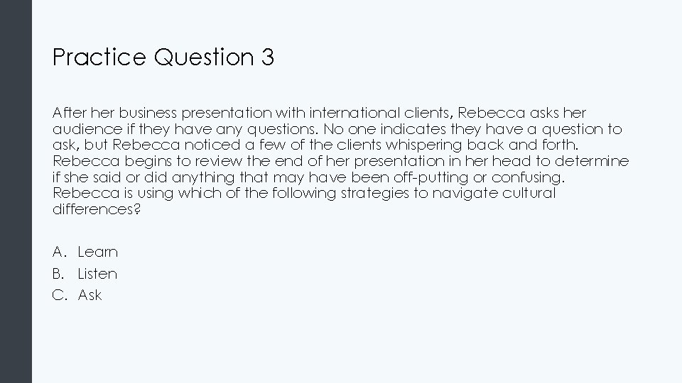 Practice Question 3 After her business presentation with international clients, Rebecca asks her audience