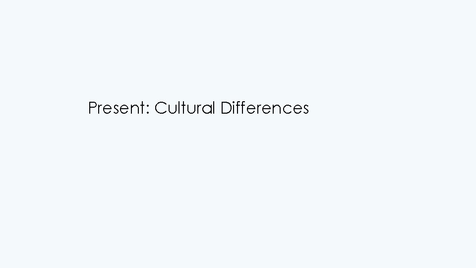 Present: Cultural Differences 