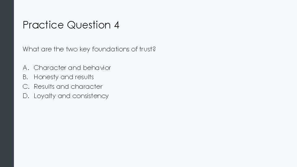 Practice Question 4 What are the two key foundations of trust? A. B. C.
