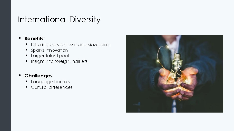 International Diversity • • Benefits • • Differing perspectives and viewpoints Sparks innovation Larger