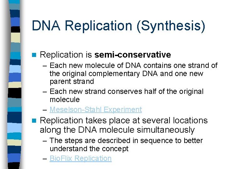 DNA Replication (Synthesis) n Replication is semi-conservative – Each new molecule of DNA contains