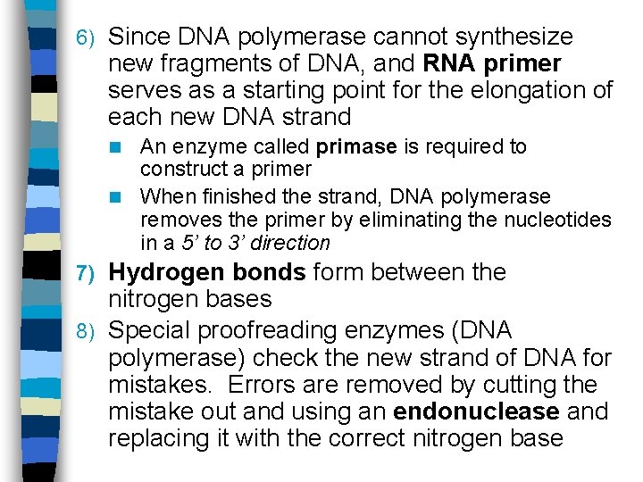 6) Since DNA polymerase cannot synthesize new fragments of DNA, and RNA primer serves