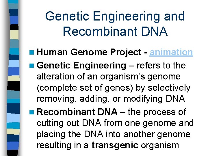 Genetic Engineering and Recombinant DNA n Human Genome Project - animation n Genetic Engineering