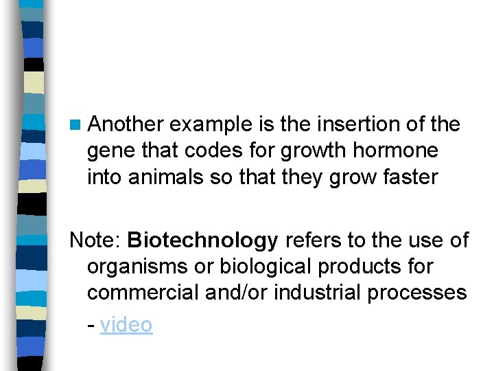 n Another example is the insertion of the gene that codes for growth hormone