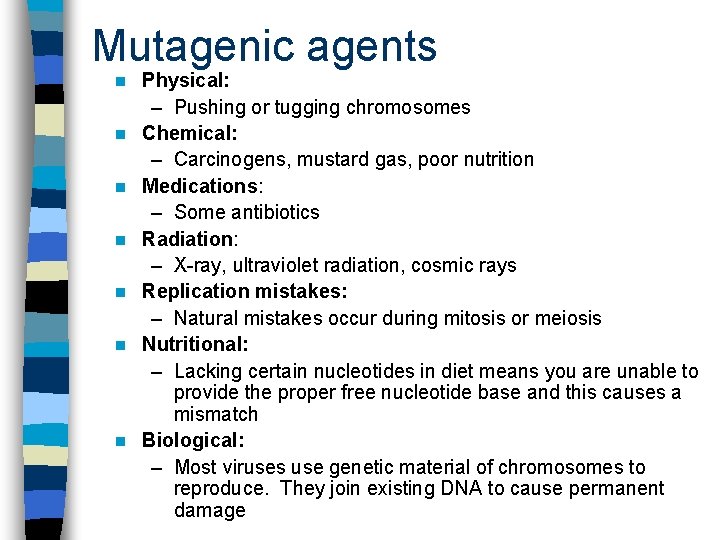 Mutagenic agents n n n n Physical: – Pushing or tugging chromosomes Chemical: –