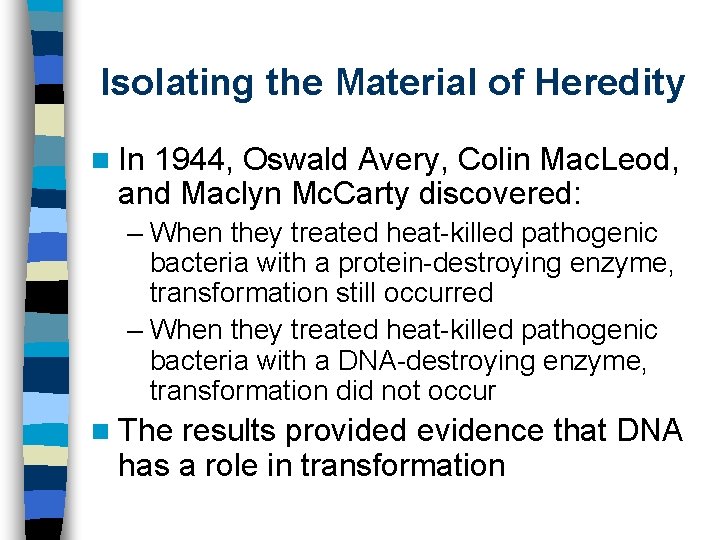 Isolating the Material of Heredity n In 1944, Oswald Avery, Colin Mac. Leod, and