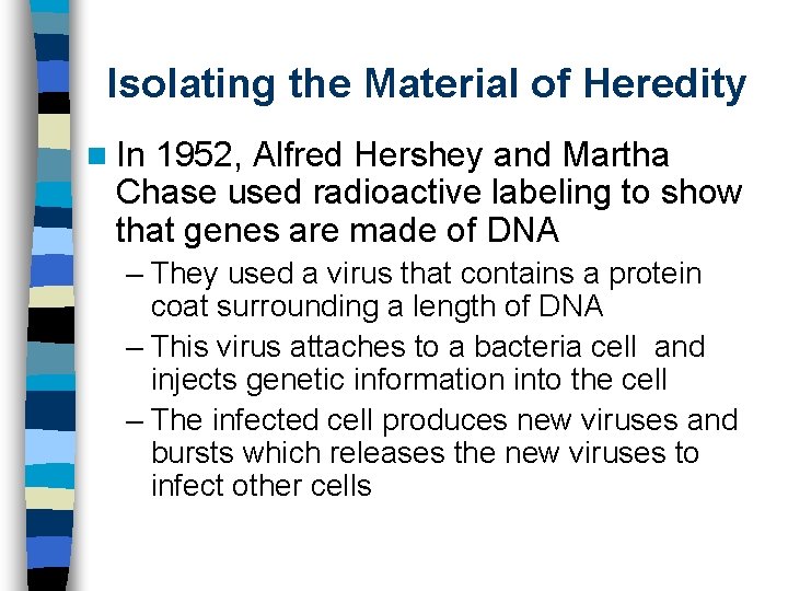 Isolating the Material of Heredity n In 1952, Alfred Hershey and Martha Chase used