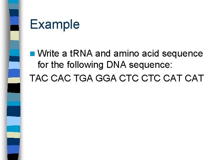 Example n Write a t. RNA and amino acid sequence for the following DNA