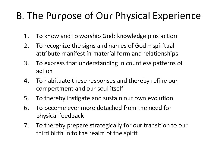 B. The Purpose of Our Physical Experience 1. 2. 3. 4. 5. 6. 7.