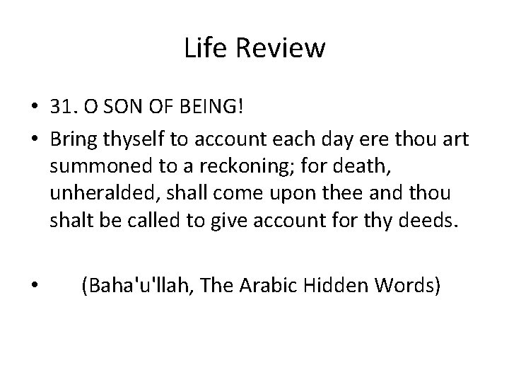 Life Review • 31. O SON OF BEING! • Bring thyself to account each