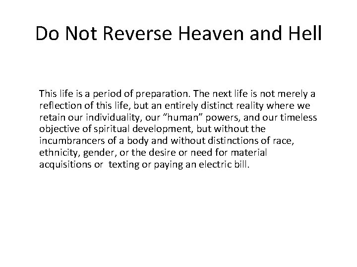 Do Not Reverse Heaven and Hell This life is a period of preparation. The