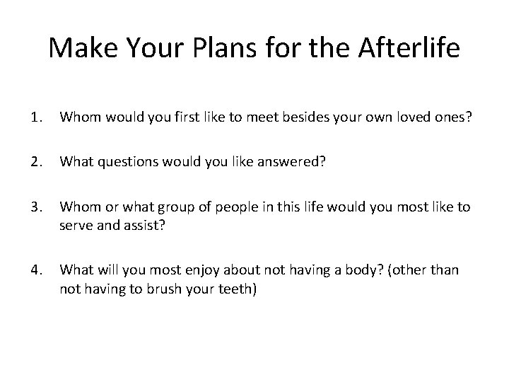 Make Your Plans for the Afterlife 1. Whom would you first like to meet