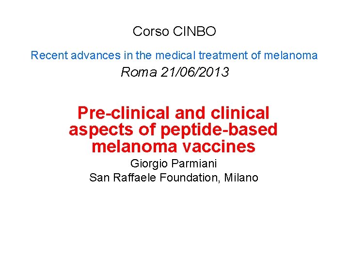 Corso CINBO Recent advances in the medical treatment of melanoma Roma 21/06/2013 Pre-clinical and