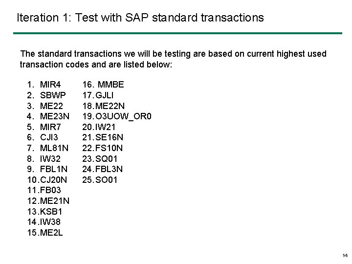 Iteration 1: Test with SAP standard transactions The standard transactions we will be testing
