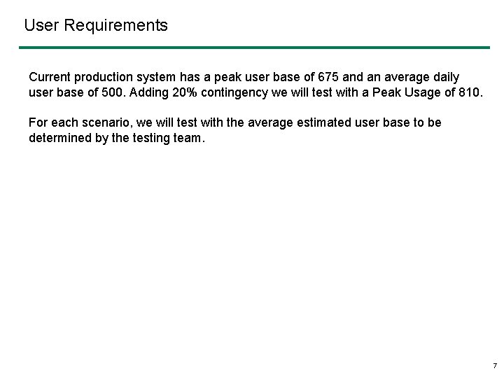 User Requirements Current production system has a peak user base of 675 and an