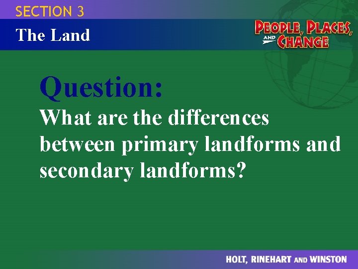 SECTION 3 The Land Question: What are the differences between primary landforms and secondary